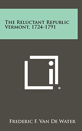 9781258285524: The Reluctant Republic Vermont, 1724-1791