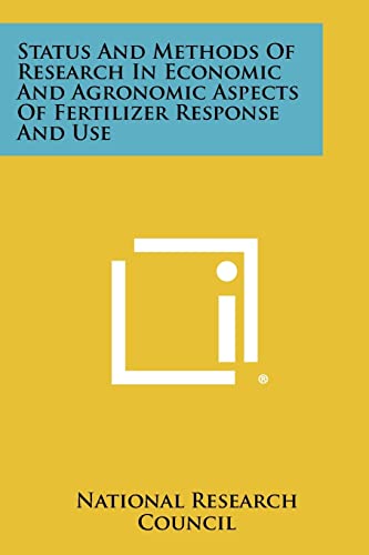 Status and Methods of Research in Economic and Agronomic Aspects of Fertilizer Response and Use (9781258287078) by National Research Council