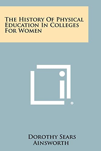 9781258287740: The History Of Physical Education In Colleges For Women