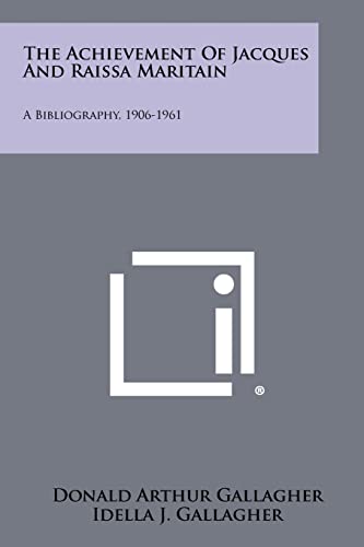 9781258289850: The Achievement Of Jacques And Raissa Maritain: A Bibliography, 1906-1961