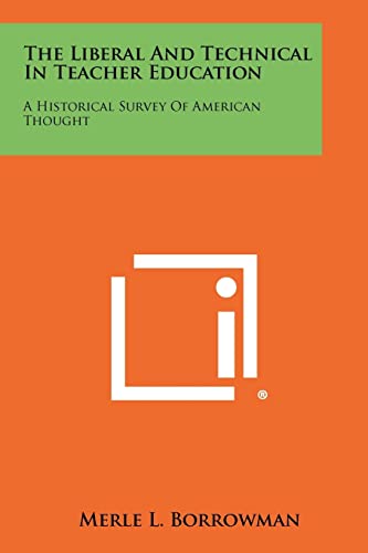 9781258289911: The Liberal And Technical In Teacher Education: A Historical Survey Of American Thought