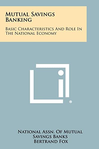 Beispielbild fr Mutual Savings Banking: Basic Characteristics and Role in the National Economy zum Verkauf von Lucky's Textbooks