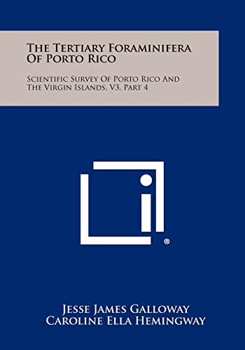 9781258292195: The Tertiary Foraminifera Of Porto Rico: Scientific Survey Of Porto Rico And The Virgin Islands, V3, Part 4