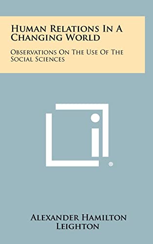 9781258292621: Human Relations in a Changing World: Observations on the Use of the Social Sciences