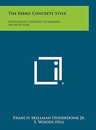 Stock image for The Ferro Concrete Style: Reinforced Concrete In Modern Architecture for sale by Lucky's Textbooks