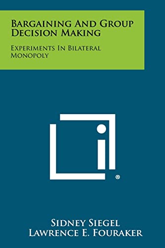 Bargaining and Group Decision Making: Experiments in Bilateral Monopoly (9781258299972) by Siegel, Sidney; Fouraker, Lawrence E