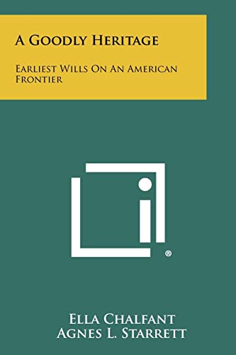 9781258301644: A Goodly Heritage: Earliest Wills on an American Frontier