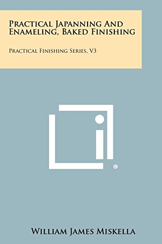 Stock image for Practical Japanning And Enameling, Baked Finishing: Practical Finishing Series, V3 for sale by Lucky's Textbooks