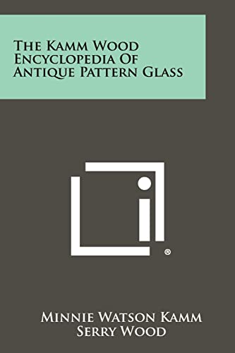 Imagen de archivo de The Kamm Wood Encyclopedia of Antique Pattern Glass a la venta por Lucky's Textbooks