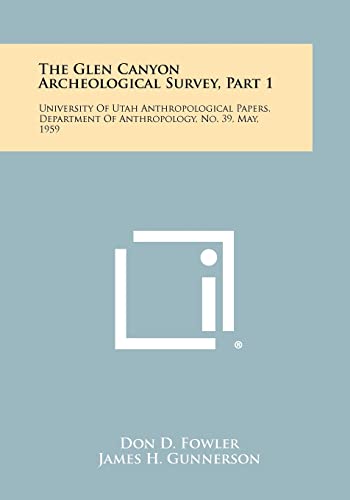 The Glen Canyon Archeological Survey, Part 1: University Of Utah Anthropological Papers, Department Of Anthropology, No. 39, May, 1959 (9781258304300) by Fowler, Don D; Gunnerson, James H; Jennings, Jesse D