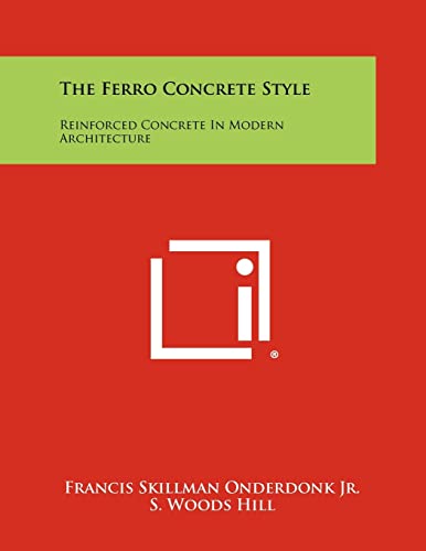 9781258304607: The Ferro Concrete Style: Reinforced Concrete in Modern Architecture