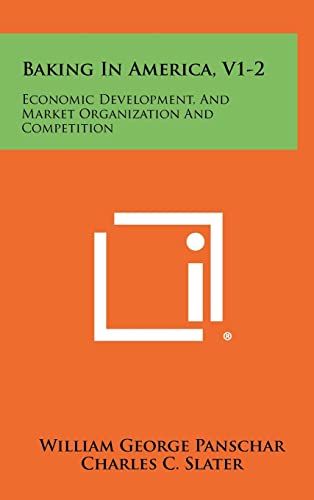 Imagen de archivo de Baking in America, V1-2: Economic Development, and Market Organization and Competition a la venta por Lucky's Textbooks