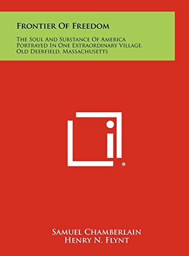 Stock image for Frontier of Freedom: The Soul and Substance of America Portrayed in One Extraordinary Village, Old Deerfield, Massachusetts for sale by Lucky's Textbooks