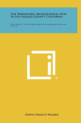 9781258309268: Five Prehistoric Archeological Sites in Los Angeles County, California: Publications of the Frederick Webb Hodge Anniversary Publication Fund, V6