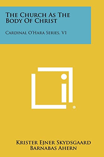 Stock image for The Church As The Body Of Christ: Cardinal O'Hara Series, V1 for sale by Lucky's Textbooks