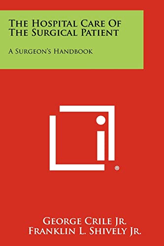 Imagen de archivo de The Hospital Care of the Surgical Patient: A Surgeon's Handbook a la venta por THE SAINT BOOKSTORE