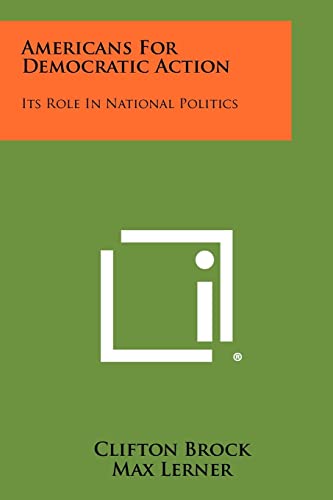 Stock image for Americans For Democratic Action: Its Role In National Politics for sale by Lucky's Textbooks