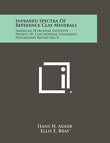 Stock image for Infrared Spectra Of Reference Clay Minerals: American Petroleum Institute Project 49, Clay Mineral Standards, Preliminary Report No. 8 for sale by Lucky's Textbooks