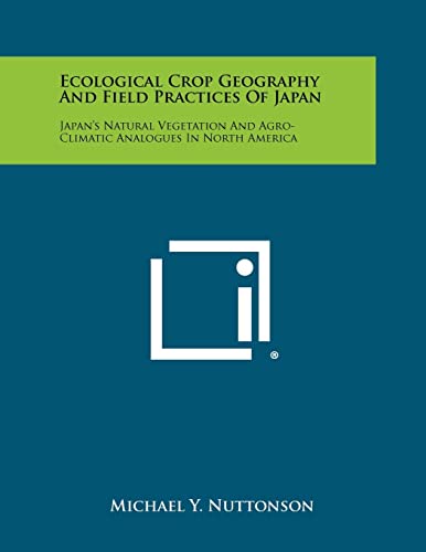 Beispielbild fr Ecological Crop Geography and Field Practices of Japan: Japan's Natural Vegetation and Agro-Climatic Analogues in North America zum Verkauf von Lucky's Textbooks