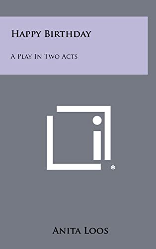 Happy Birthday: A Play in Two Acts (9781258318376) by Loos, Anita