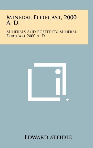 9781258319656: Mineral Forecast, 2000 A. D.: Minerals and Posterity, Mineral Forecast 2000 A. D.