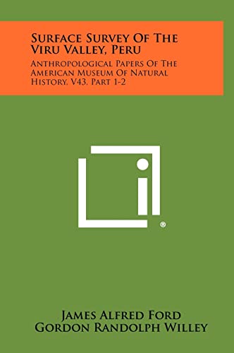 9781258319991: Surface Survey Of The Viru Valley, Peru: Anthropological Papers Of The American Museum Of Natural History, V43, Part 1-2