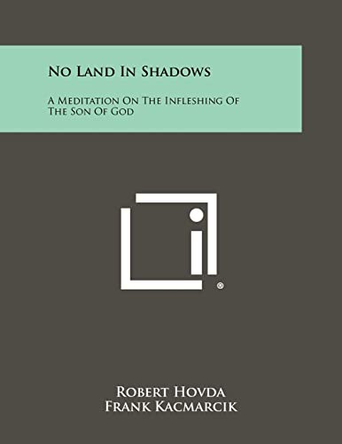 9781258322939: No Land In Shadows: A Meditation On The Infleshing Of The Son Of God