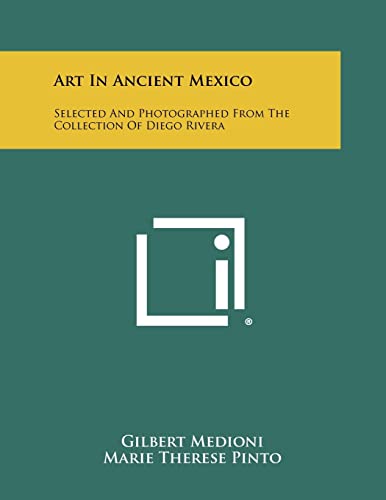 Stock image for Art In Ancient Mexico: Selected And Photographed From The Collection Of Diego Rivera for sale by California Books