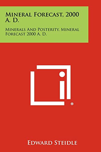 9781258325954: Mineral Forecast, 2000 A. D.: Minerals and Posterity, Mineral Forecast 2000 A. D.