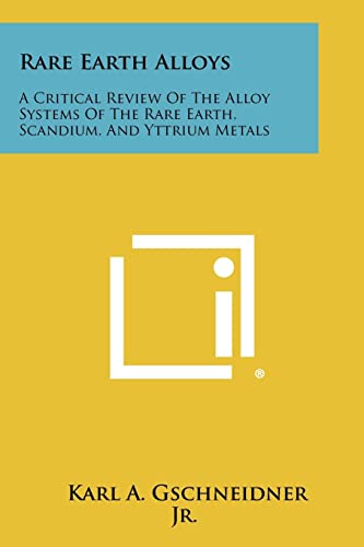 Stock image for Rare Earth Alloys: A Critical Review of the Alloy Systems of the Rare Earth, Scandium, and Yttrium Metals for sale by THE SAINT BOOKSTORE