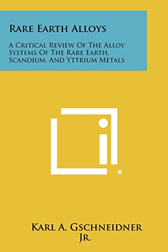 Stock image for Rare Earth Alloys: A Critical Review Of The Alloy Systems Of The Rare Earth, Scandium, And Yttrium Metals for sale by Lucky's Textbooks