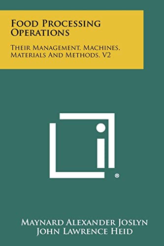 Food Processing Operations: Their Management, Machines, Materials And Methods, V2 (9781258328702) by Joslyn, Maynard Alexander; Heid, John Lawrence