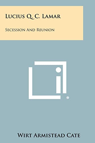 Beispielbild fr Lucius Q. C. Lamar: Secession And Reunion zum Verkauf von Lucky's Textbooks