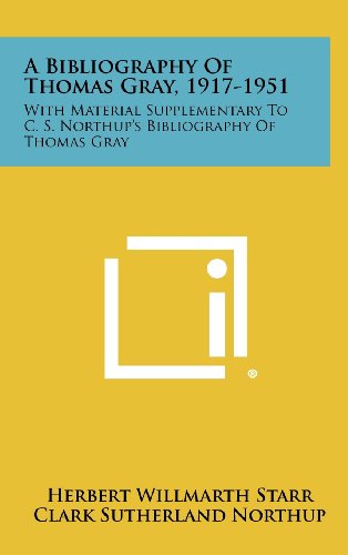 A Bibliography of Thomas Gray, 1917-1951: With Material Supplementary to C. S. Northup's Bibliography of Thomas Gray (9781258329181) by Starr, Herbert Willmarth; Northup, Clark Sutherland