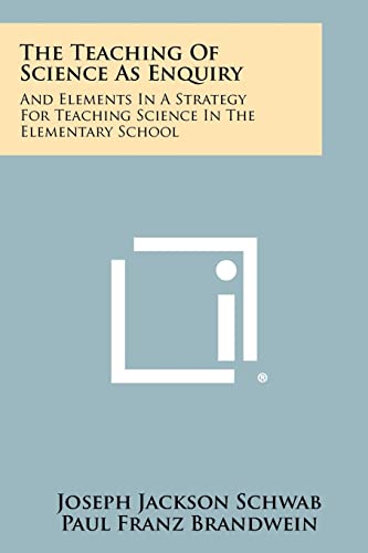 Stock image for The Teaching of Science as Enquiry: And Elements in a Strategy for Teaching Science in the Elementary School for sale by GF Books, Inc.