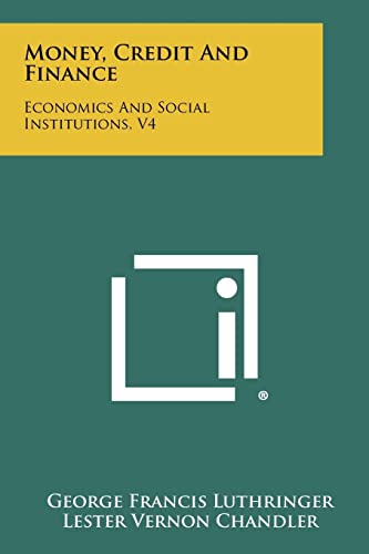 Imagen de archivo de Money, Credit And Finance: Economics And Social Institutions, V4 a la venta por Lucky's Textbooks