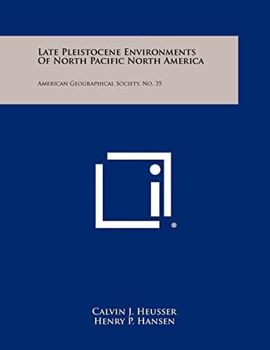 9781258341008: Late Pleistocene Environments of North Pacific North America: American Geographical Society, No. 35