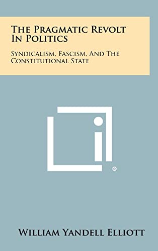 Stock image for The Pragmatic Revolt in Politics: Syndicalism, Fascism, and the Constitutional State for sale by Lucky's Textbooks