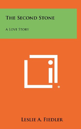 The Second Stone: A Love Story (9781258346621) by Fiedler, Leslie A.