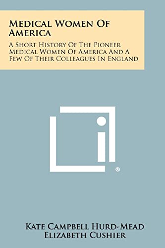 Beispielbild fr Medical Women of America: A Short History of the Pioneer Medical Women of America and a Few of Their Colleagues in England zum Verkauf von THE SAINT BOOKSTORE