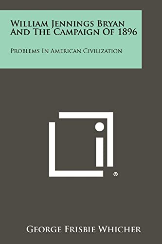 Stock image for William Jennings Bryan And The Campaign Of 1896: Problems In American Civilization for sale by Lucky's Textbooks