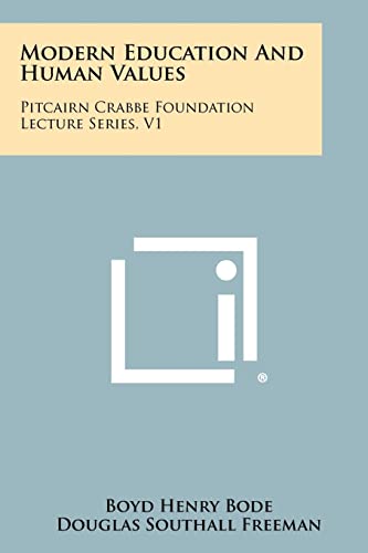 Modern Education and Human Values: Pitcairn Crabbe Foundation Lecture Series, V1 (9781258349158) by Bode, Boyd Henry; Freeman, Douglas Southall; Compton, Arthur