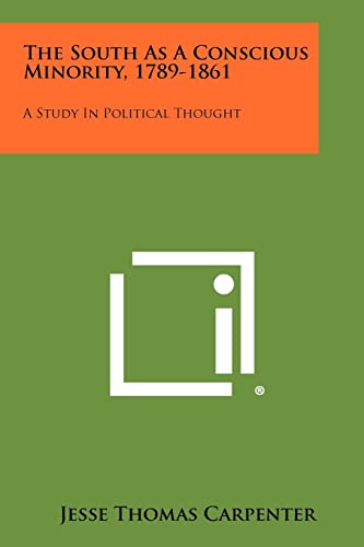 Stock image for The South As A Conscious Minority, 1789-1861: A Study In Political Thought for sale by Lucky's Textbooks