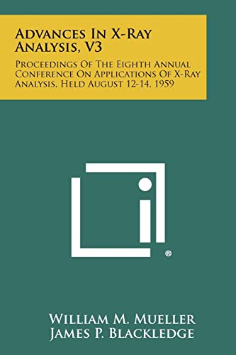 Imagen de archivo de Advances In X-Ray Analysis, V3: Proceedings Of The Eighth Annual Conference On Applications Of X-Ray Analysis, Held August 12-14, 1959 a la venta por Lucky's Textbooks