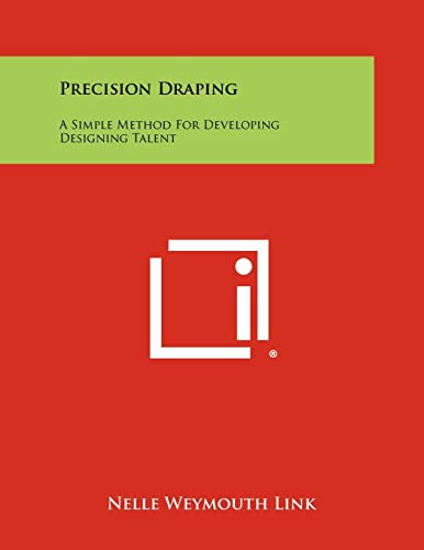 Stock image for Precision Draping: A Simple Method for Developing Designing Talent for sale by THE SAINT BOOKSTORE