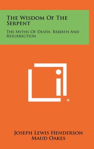 Beispielbild fr The Wisdom of the Serpent: The Myths of Death, Rebirth and Resurrection zum Verkauf von Front Cover Books