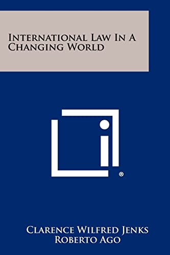 International Law In A Changing World (9781258360733) by Jenks, Clarence Wilfred; Ago, Roberto; Schachter, Professor Oscar