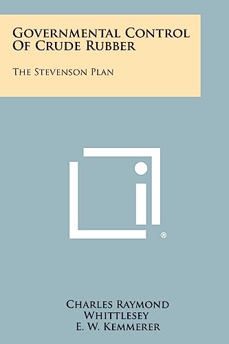 Beispielbild fr Governmental Control Of Crude Rubber: The Stevenson Plan zum Verkauf von Lucky's Textbooks