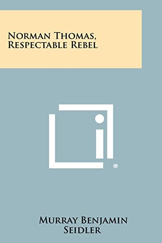 9781258364373: Norman Thomas, Respectable Rebel