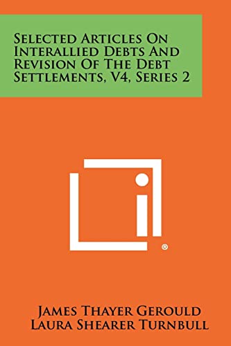 Stock image for Selected Articles on Interallied Debts and Revision of the Debt Settlements, V4, Series 2 for sale by Lucky's Textbooks